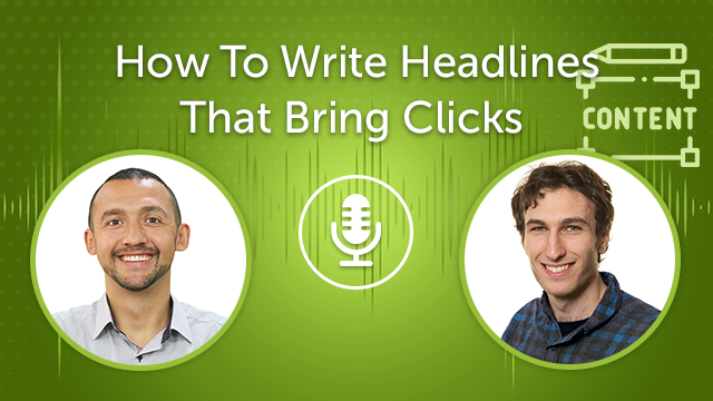 How To Write Headlines That Bring Clicks (Episode #18)