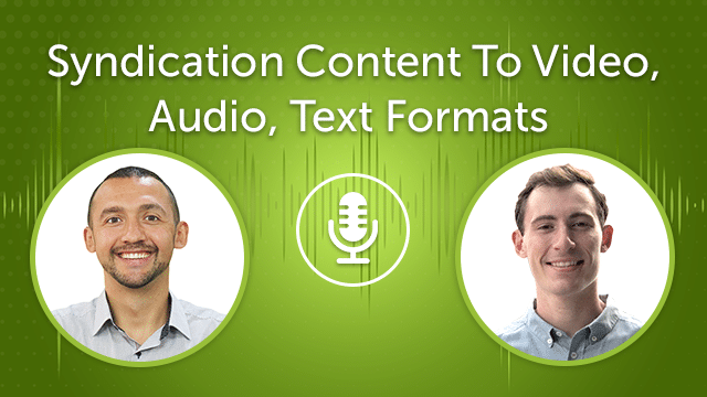 Syndication Content To Video, Audio, Text Formats (Episode #20)