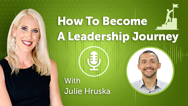 How To Become A Leadership Journey With Julie Hruska (Episode #31)