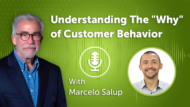 Understanding The “Why” of Customer Behavior (Episode #34)