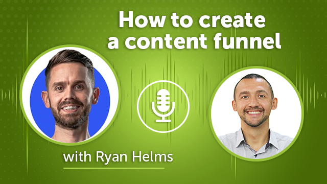 45. How to create a content funnel with Ryan Helms