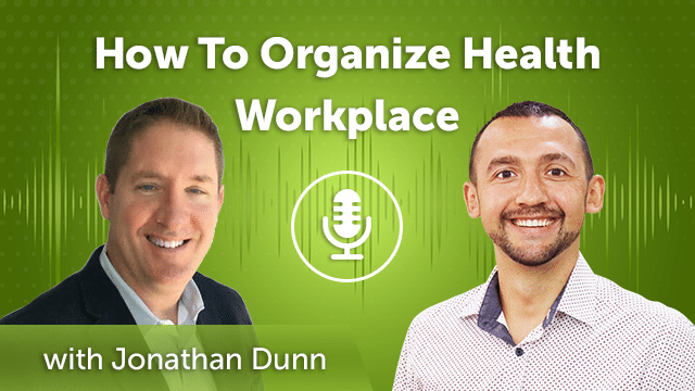 53. How To Organize Health Workplace with Jonathan Dunn