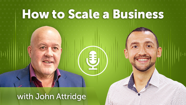 How to Scale a Business with John Attridge (Episode #41)