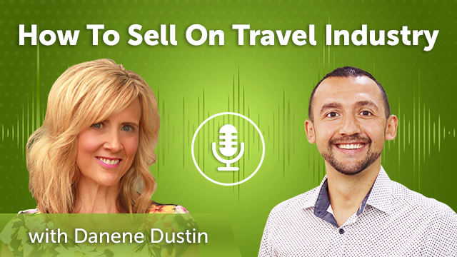 51. How To Sell On Travel Industry with Danene Dustin