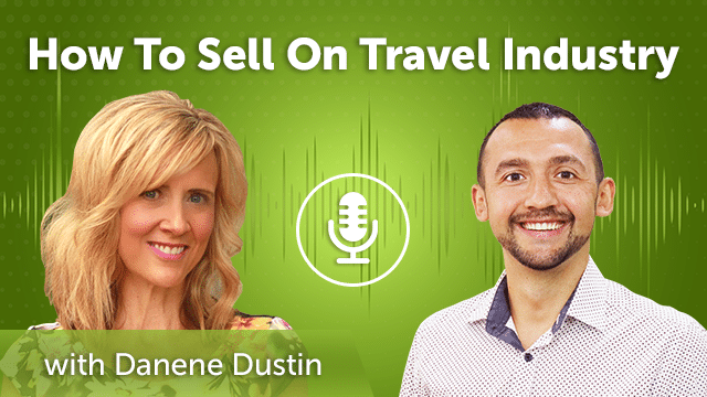 51. How To Sell On Travel Industry with Danene Dustin