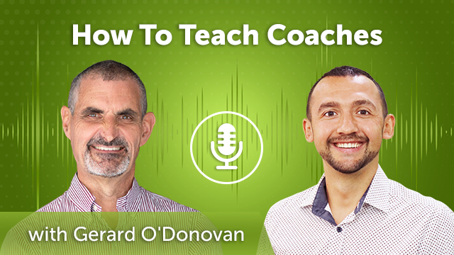 52. How To Teach Coaches with Gerard O’Donovan