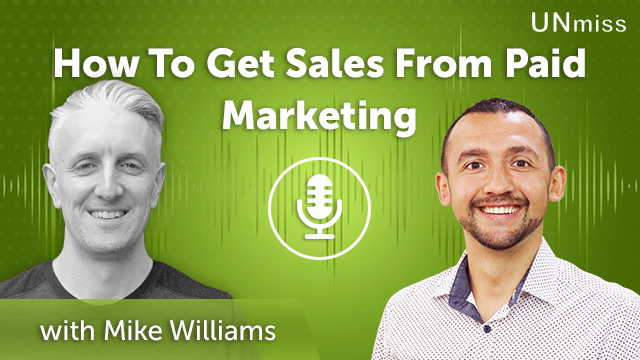 56. How To Get Sales From Paid Marketing with Mike Williams