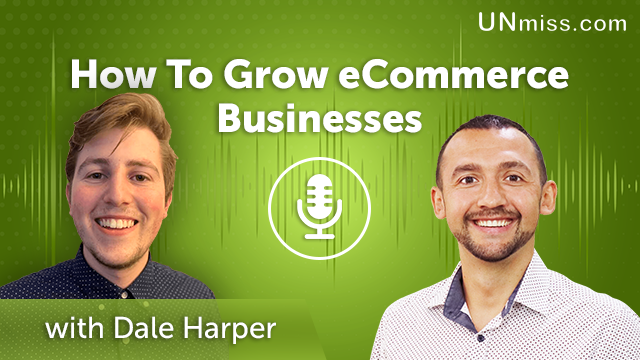 70. How To Grow eCommerce Businesses with Dale Harper