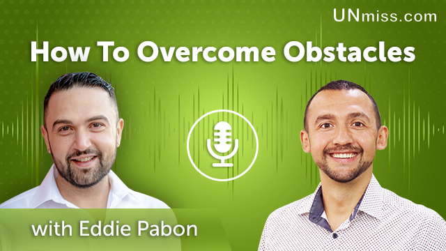 66. How To Overcome Obstacles with Eddie Pabon