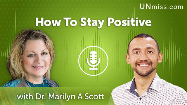 63. How To Stay Positive With Dr. Marilyn A Scott