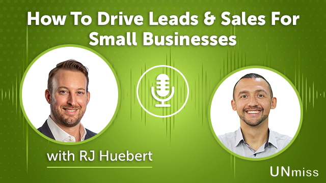 89. How To Drive Leads & Sales For Small Businesses with RJ Huebert
