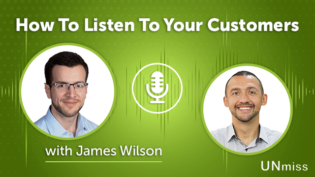 88. How To Listen To Your Customers with James Wilson