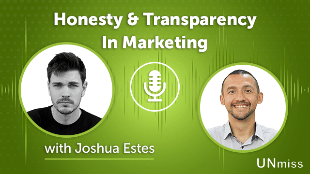 100. Honesty & Transparency In Marketing with Joshua Estes