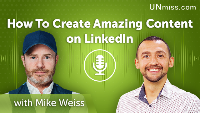 98. How To Create Amazing Content on LinkedIn with Mike Weiss