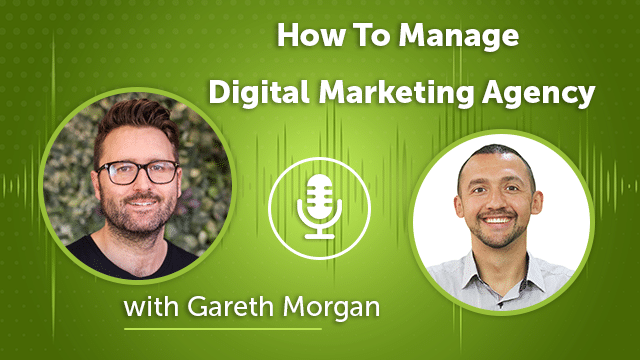 97. How To Manage Digital Marketing Agency with Gareth Morgan