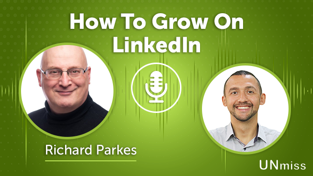 108. How To Grow On LinkedIn with ​​Richard Parkes