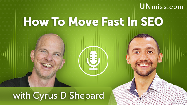 109. How To Move Fast In SEO with Cyrus Shepard