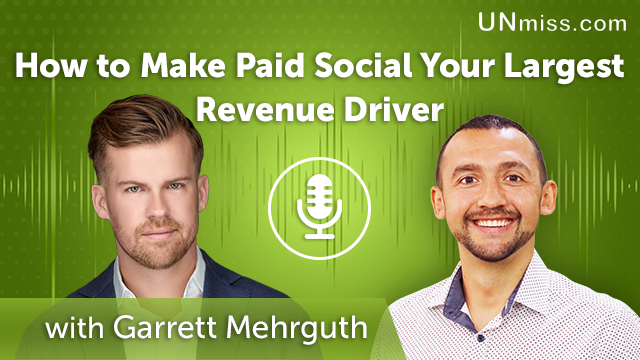 120. How to Make Paid Social Your Largest Revenue Driver with Garrett Mehrguth