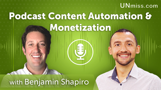 151. Podcast Content Automation & Monetization With Benjamin Shapiro