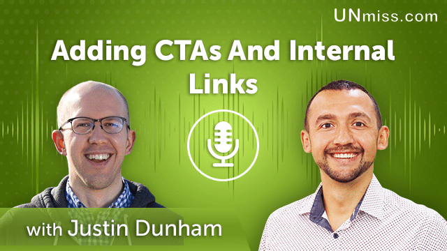 148. Adding CTAs And Internal Links With Justin Dunham