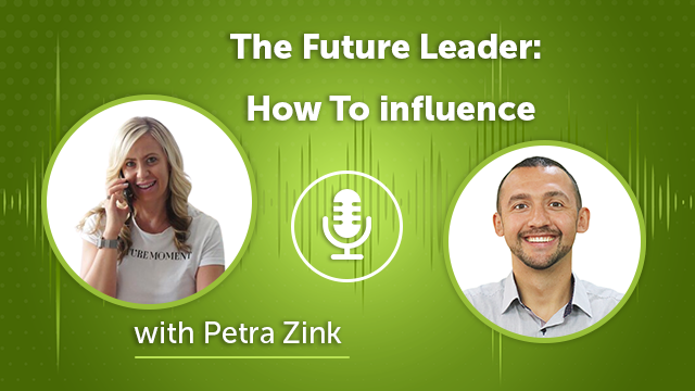 152. The Future Leader: How To influence With Petra Zink