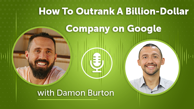 142. How To Outrank A Billion-Dollar Company on Google With Damon Burton