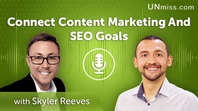 133. Connect Content Marketing And SEO Goals With Skyler Reeves