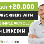 Got +20,000 Subscribers With A Simple Article On LinkedIn