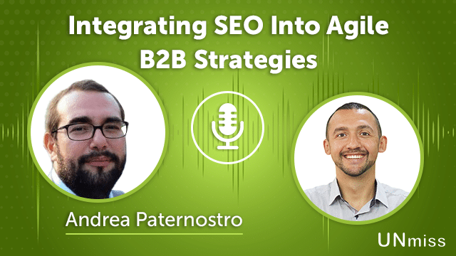 167. Integrating SEO Into Agile B2B Strategies With Andrea Paternostro