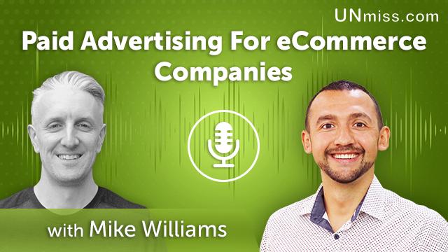 182. Paid Advertising For eCommerce Companies With Mike Williams
