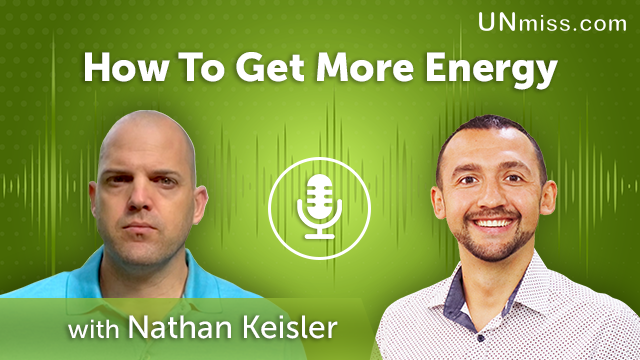 202. How To Get More Energy With Nathan Keisler
