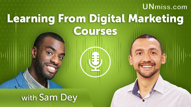 232. Learning From Digital Marketing Courses With Sam Dey