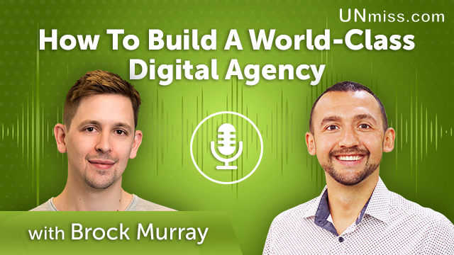 244. How To Build A World-Class Digital Agency With Brock Murray