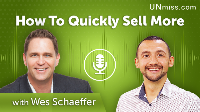 240. How To Quickly Sell More With Wes Schaeffer