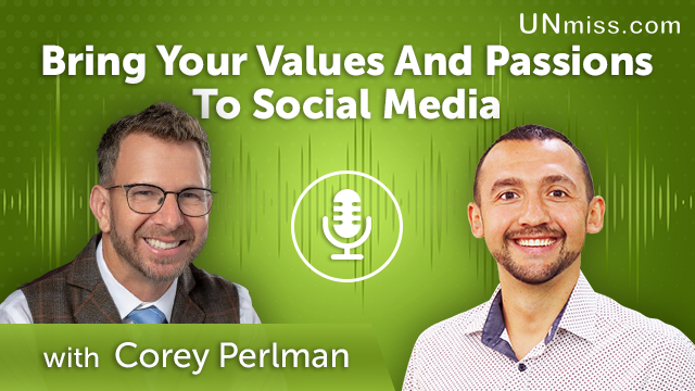 255. Bring Your Values And Passions To Social Media With Corey Perlman