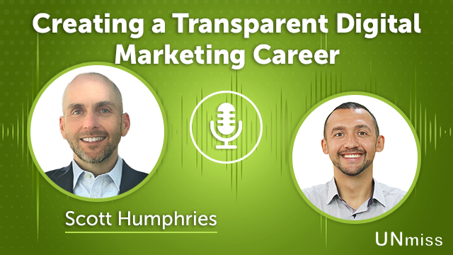 251. Creating a Transparent Digital Marketing Career With Scott Humphries