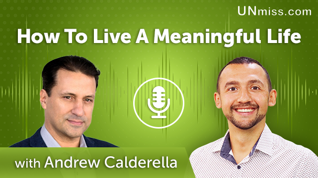 259. How To Live A Meaningful Life With Andrew Calderella