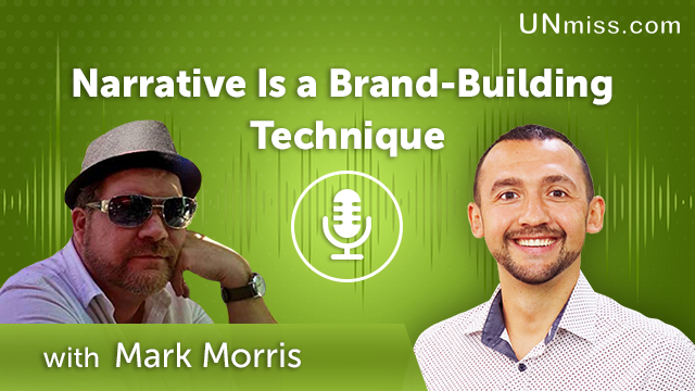 268. Narrative Is a Brand-Building Technique with Mark Morris