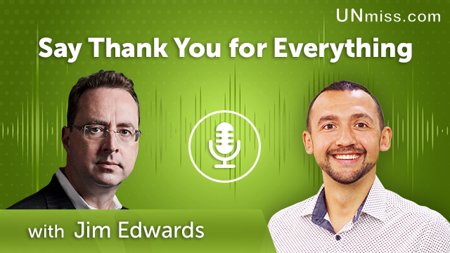 283. Say Thank You for Everything with Jim Edwards