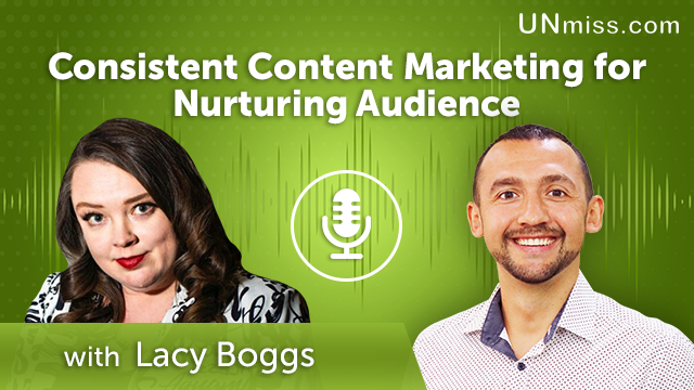 301. Consistent Content Marketing for Nurturing Audience with Lacy Boggs