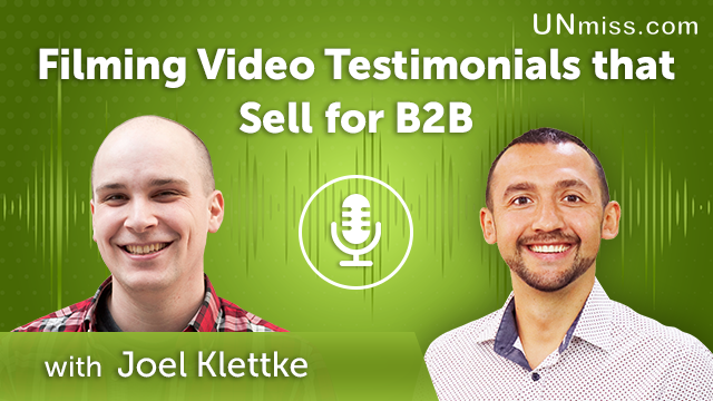 300. Filming Video Testimonials that Sell for B2B with Joel Klettke