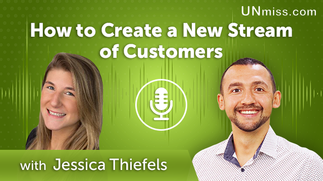 310. How to Create a New Stream of Customers with Jessica Thiefels