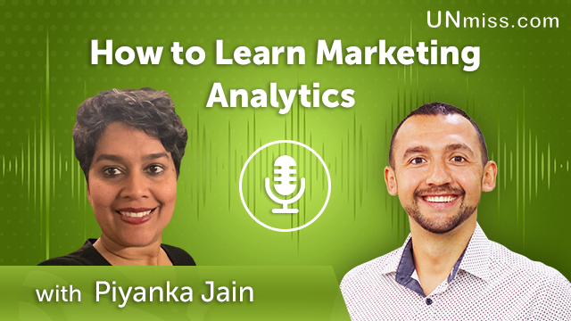 304. How to Learn Marketing Analytics with Piyanka Jain