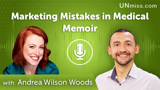 296. Marketing Mistakes in Medical Memoir with Andrea Wilson Woods