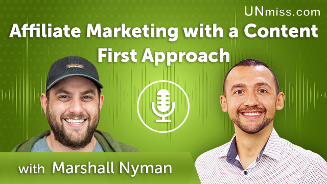 334. Affiliate Marketing with a Content First Approach with Marshall Nyman