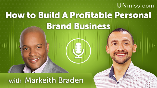 343. How to Build A Profitable Personal Brand Business with Markeith Braden