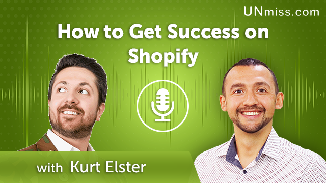 363. How to Get Success on Shopify with Kurt Elster