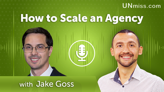328. How to Scale an Agency with Jake Goss