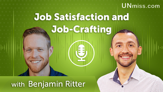 351. Job Satisfaction and Job-Crafting with Benjamin Ritter