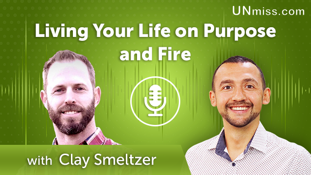 360. Living Your Life on Purpose and Fire with Clay Smeltzer